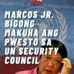 MARCOS JR. BIGONG MAKUHA ANG PWESTO SA UN SECURITY COUNCIL